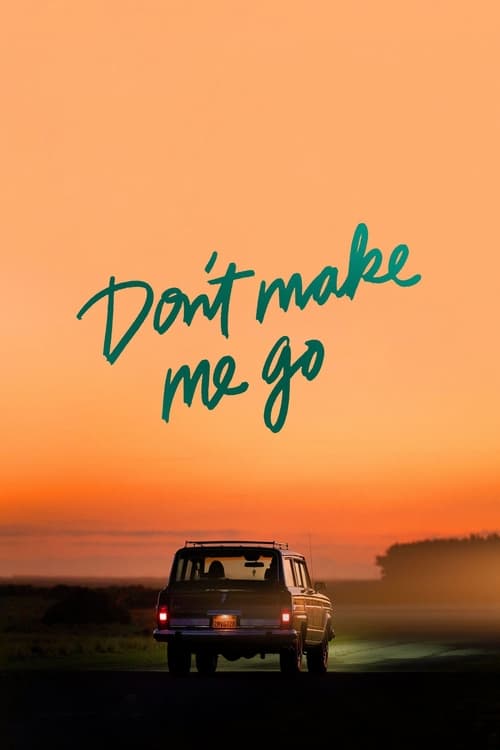 دانلود فیلم Don’t Make Me Go – مرا وادار نکن بروم