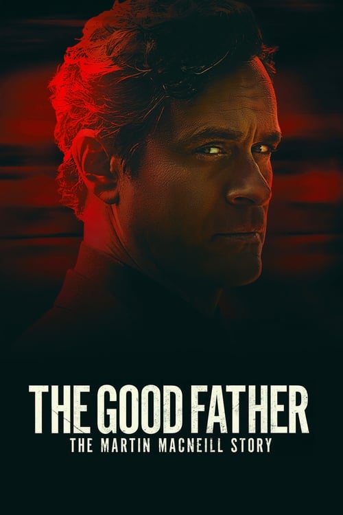 دانلود فیلم The Good Father: The Martin MacNeill Story – پدر خوب داستان مارتین مک نیل